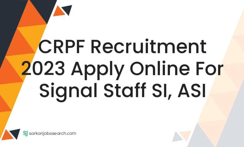 CRPF Recruitment 2023 Apply Online For Signal Staff SI, ASI