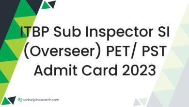 ITBP Sub Inspector SI (Overseer) PET/ PST Admit Card 2023