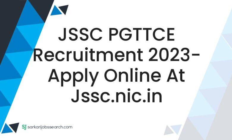 JSSC PGTTCE Recruitment 2023- Apply Online At jssc.nic.in