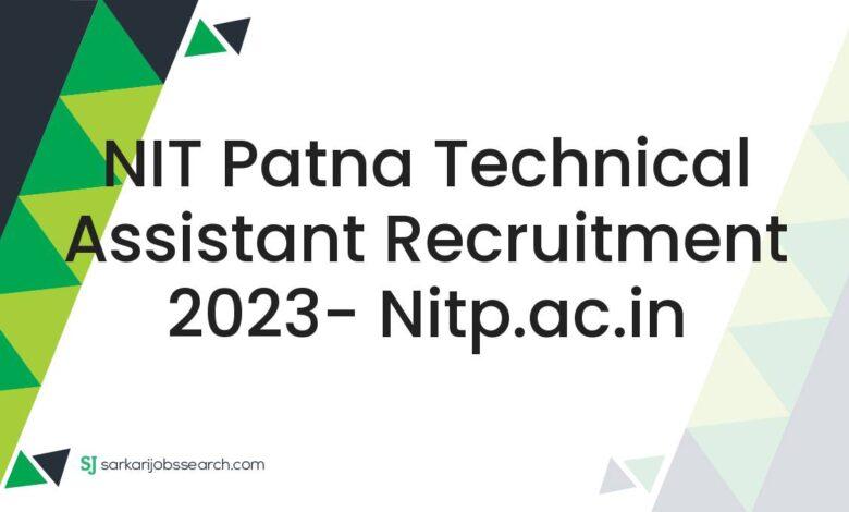 NIT Patna Technical Assistant Recruitment 2023- nitp.ac.in