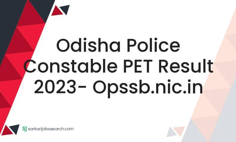 Odisha Police Constable PET Result 2023- opssb.nic.in