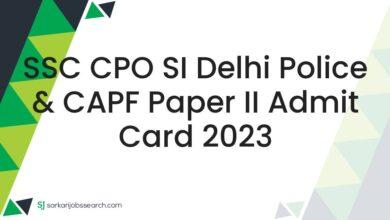 SSC CPO SI Delhi Police & CAPF Paper II Admit Card 2023