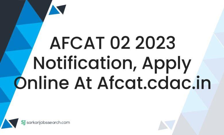 AFCAT 02 2023 Notification, Apply Online at afcat.cdac.in