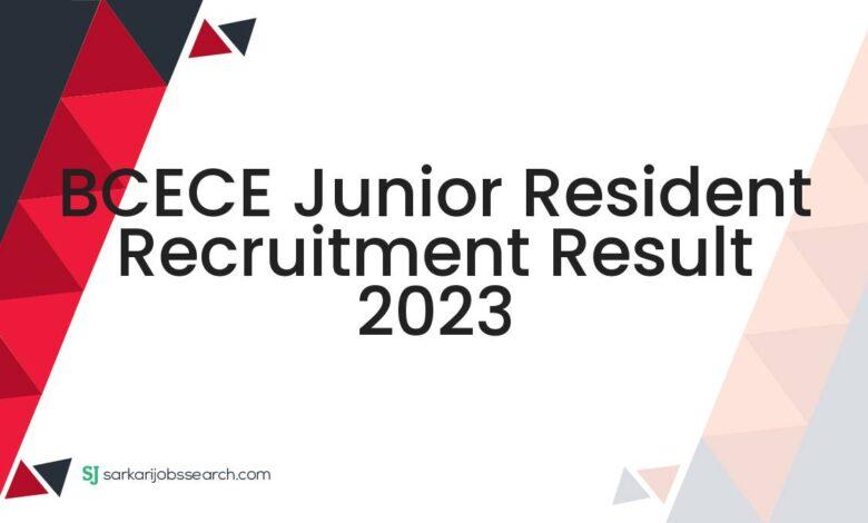 BCECE Junior Resident Recruitment Result 2023