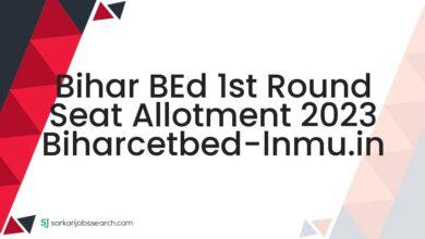 Bihar BEd 1st Round Seat Allotment 2023 biharcetbed-lnmu.in