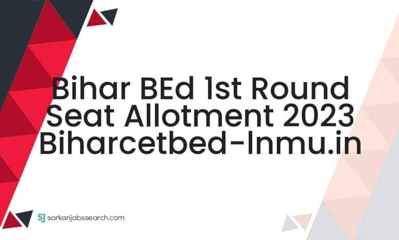 Bihar BEd 1st Round Seat Allotment 2023 biharcetbed-lnmu.in