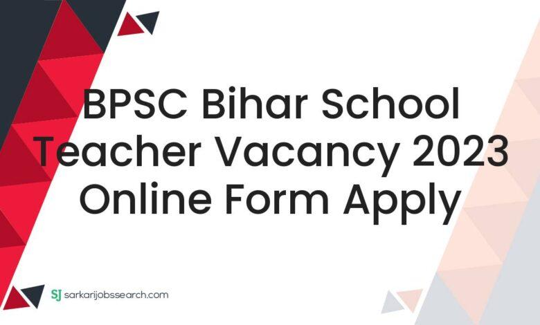 BPSC Bihar School Teacher Vacancy 2023 Online Form Apply