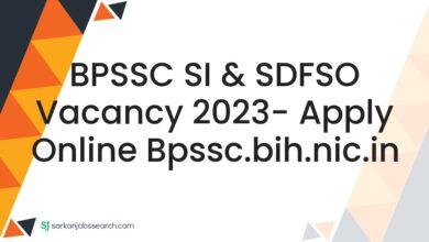 BPSSC SI & SDFSO Vacancy 2023- Apply Online bpssc.bih.nic.in