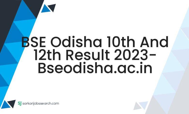 BSE Odisha 10th and 12th Result 2023- bseodisha.ac.in