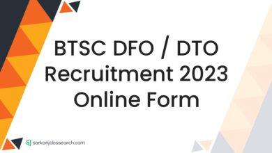 BTSC DFO / DTO Recruitment 2023 Online Form