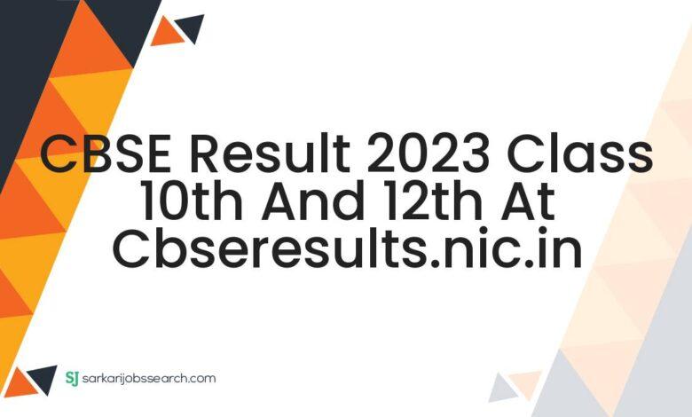 CBSE Result 2023 Class 10th And 12th At cbseresults.nic.in