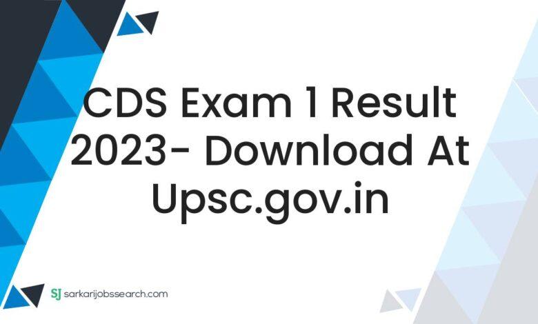 CDS Exam 1 Result 2023- Download At upsc.gov.in