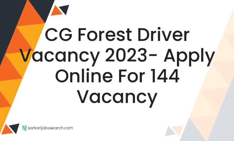 CG Forest Driver Vacancy 2023- Apply Online For 144 Vacancy