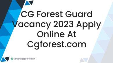 CG Forest Guard Vacancy 2023 Apply Online At cgforest.com