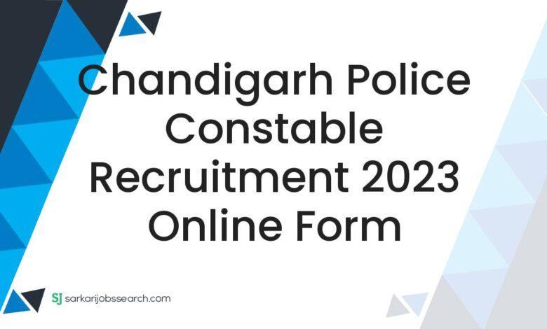 Chandigarh Police Constable Recruitment 2023 Online Form