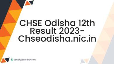 CHSE Odisha 12th Result 2023- chseodisha.nic.in