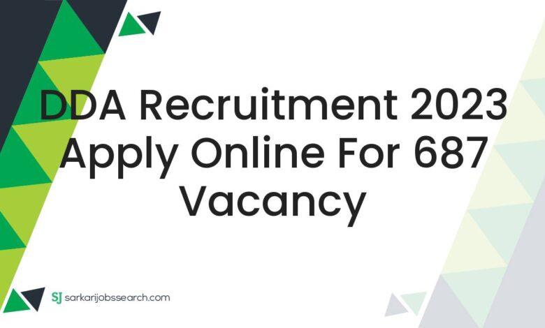 DDA Recruitment 2023 Apply Online For 687 Vacancy