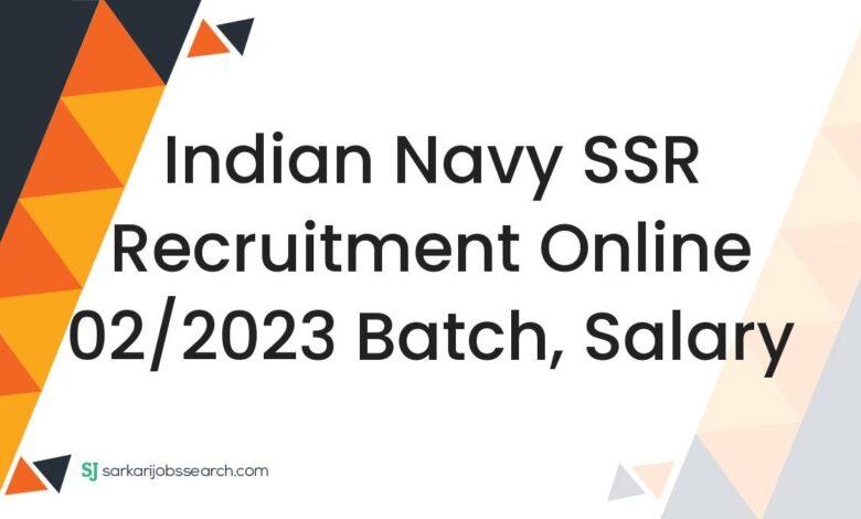 Indian Navy SSR Recruitment Online 02/2023 Batch, Salary