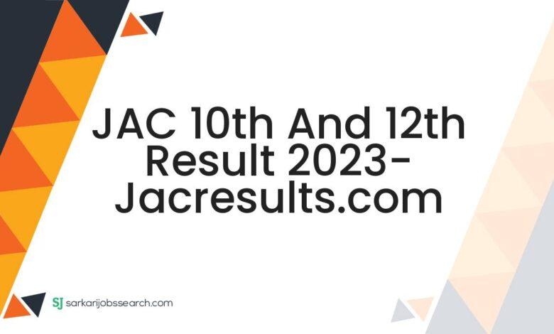 JAC 10th and 12th Result 2023- jacresults.com