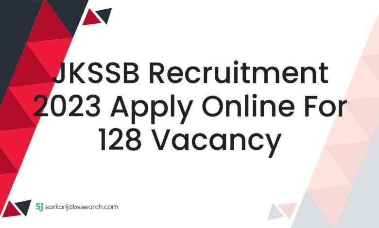 JKSSB Recruitment 2023 Apply Online For 128 Vacancy