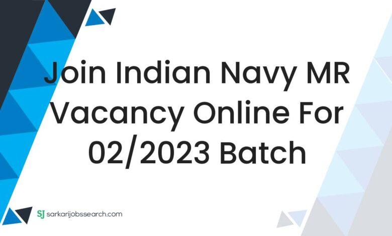 Join Indian Navy MR Vacancy Online For 02/2023 Batch