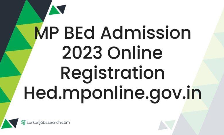 MP BEd Admission 2023 Online Registration hed.mponline.gov.in