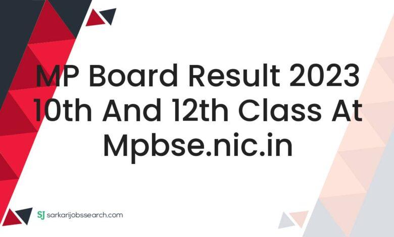 MP Board Result 2023 10th and 12th Class At mpbse.nic.in