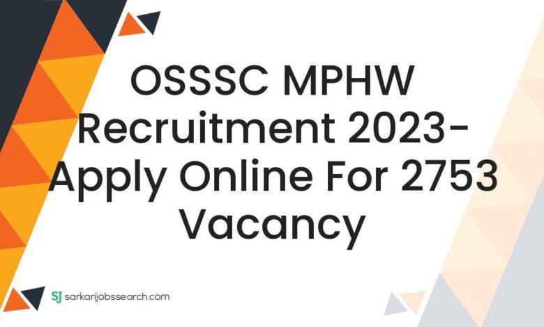 OSSSC MPHW Recruitment 2023- Apply Online For 2753 Vacancy