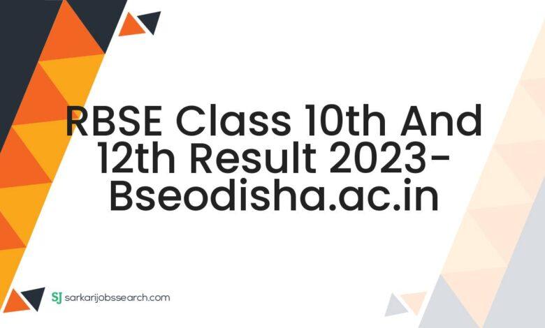 RBSE Class 10th and 12th Result 2023- bseodisha.ac.in
