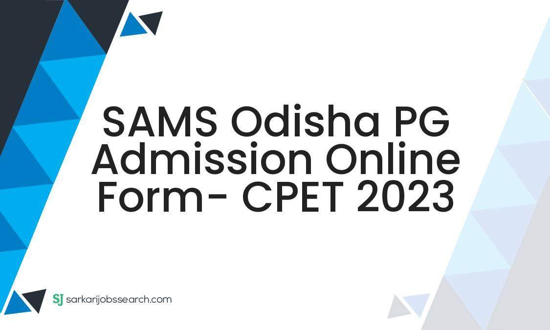 SAMS Odisha PG Admission Online Form CPET 2023 SarkariJobsSearch