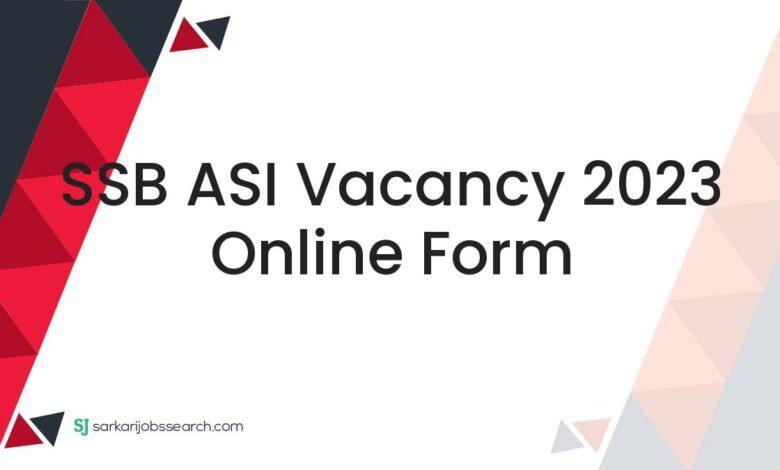 SSB ASI Vacancy 2023 Online Form
