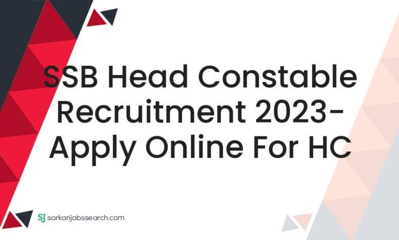 SSB Head Constable Recruitment 2023- Apply Online For HC