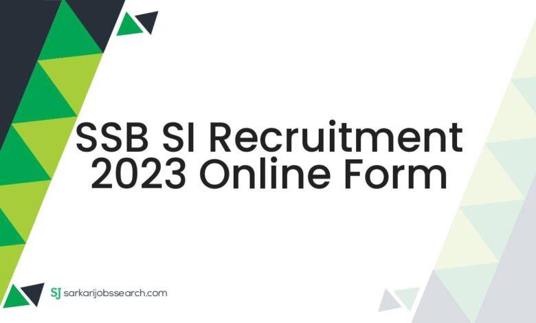 SSB SI Recruitment 2023 Online Form