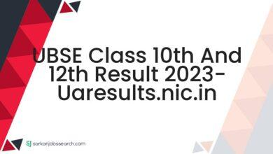 UBSE Class 10th and 12th Result 2023- uaresults.nic.in