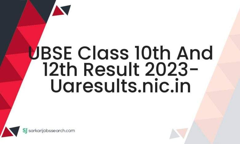 UBSE Class 10th and 12th Result 2023- uaresults.nic.in