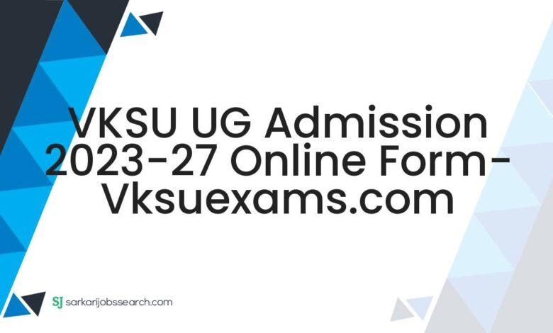 VKSU UG Admission 2023-27 Online Form- vksuexams.com