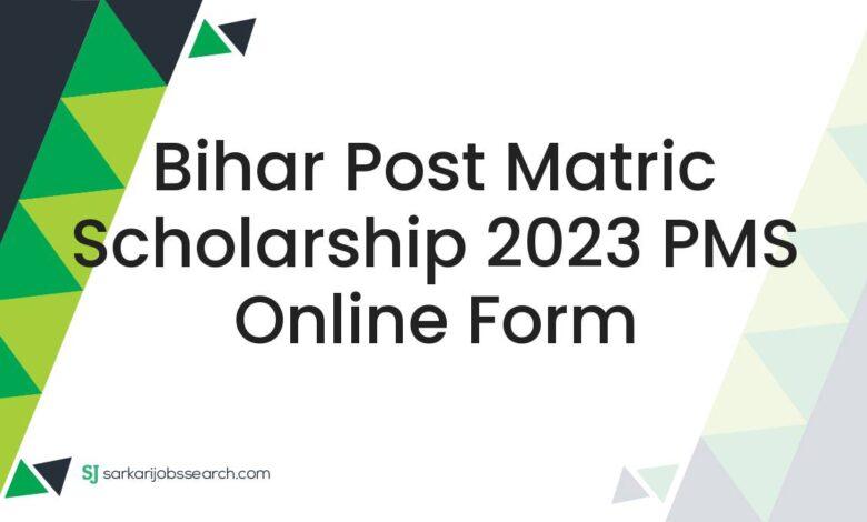 Bihar Post Matric Scholarship 2023 PMS Online Form