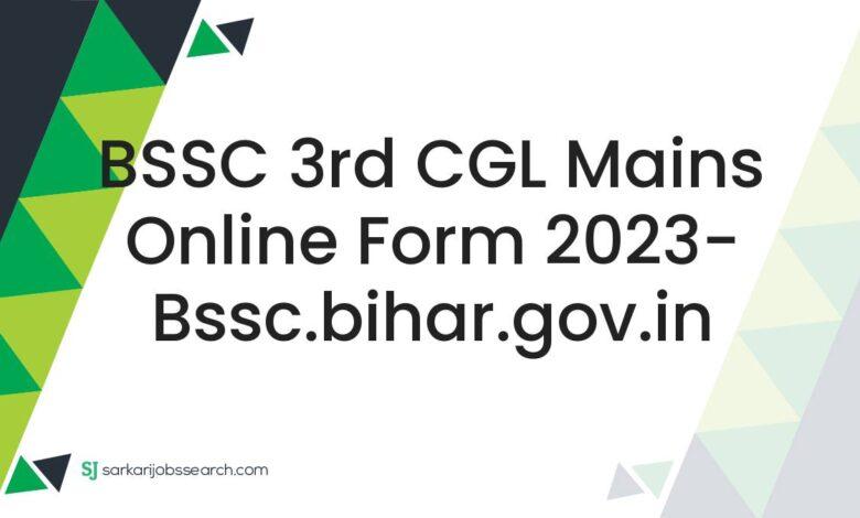 BSSC 3rd CGL Mains Online Form 2023- bssc.bihar.gov.in