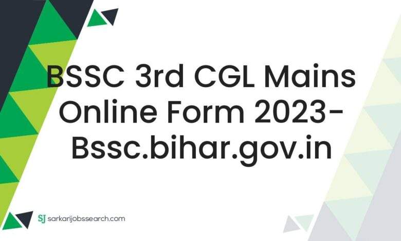 BSSC 3rd CGL Mains Online Form 2023- bssc.bihar.gov.in