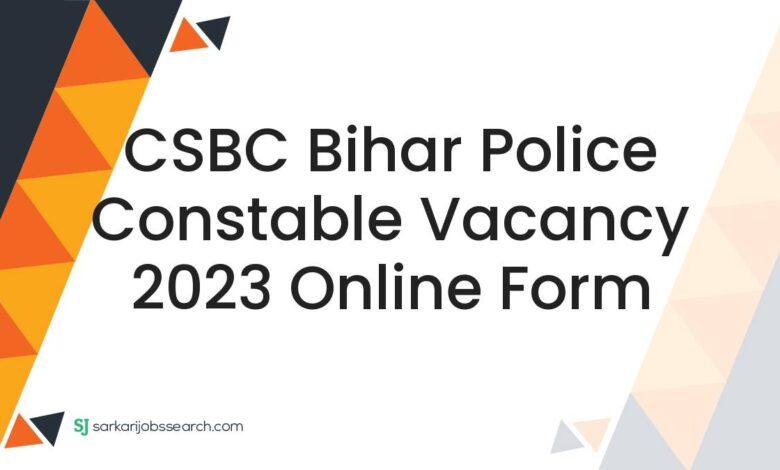 CSBC Bihar Police Constable Vacancy 2023 Online Form