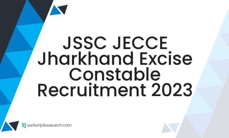 JSSC JECCE Jharkhand Excise Constable Recruitment 2023