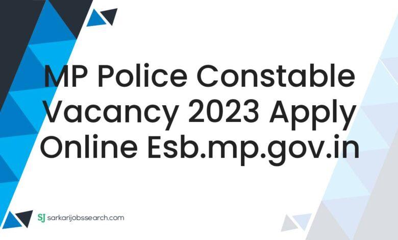 MP Police Constable Vacancy 2023 Apply Online esb.mp.gov.in