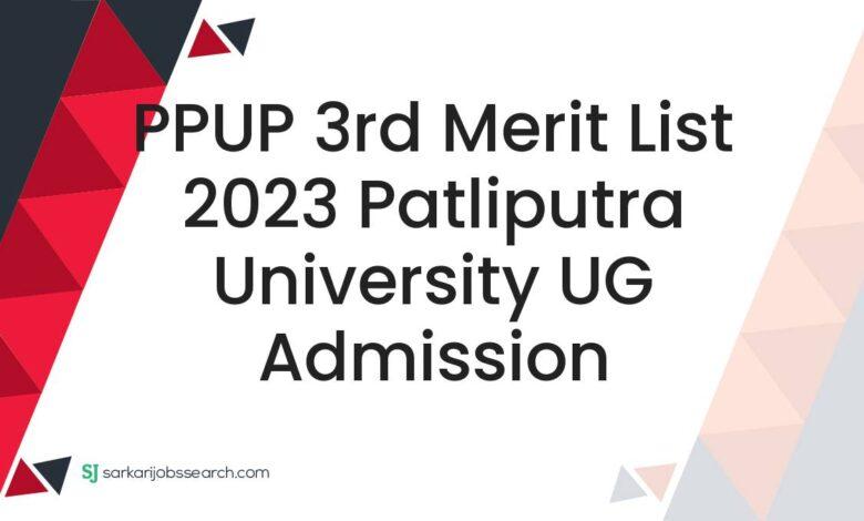 PPUP 3rd Merit List 2023 Patliputra University UG Admission
