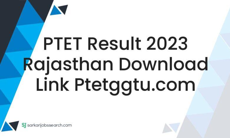 PTET Result 2023 Rajasthan Download Link ptetggtu.com