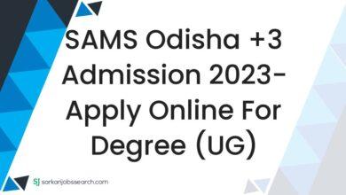 SAMS Odisha +3 Admission 2023- Apply Online For Degree (UG)