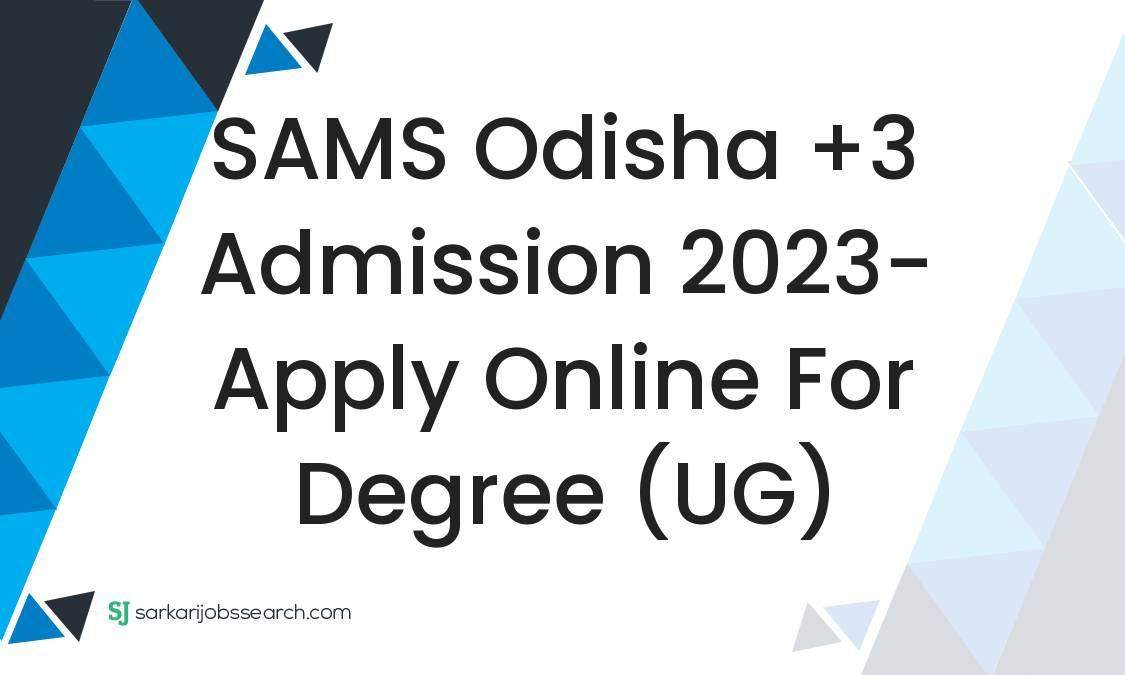 SAMS Odisha +3 Admission 2023 Apply Online For Degree (UG