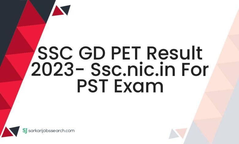 SSC GD PET Result 2023- ssc.nic.in For PST Exam