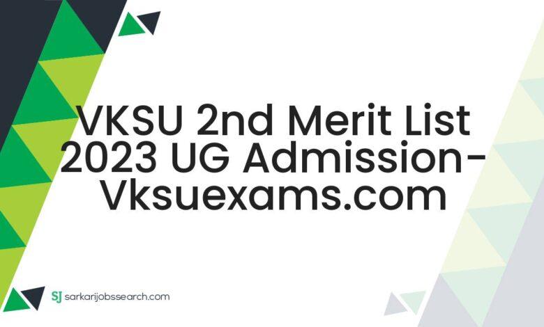 VKSU 2nd Merit List 2023 UG Admission- vksuexams.com