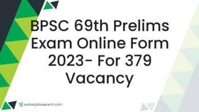 BPSC 69th Prelims Exam Online Form 2023- For 379 Vacancy
