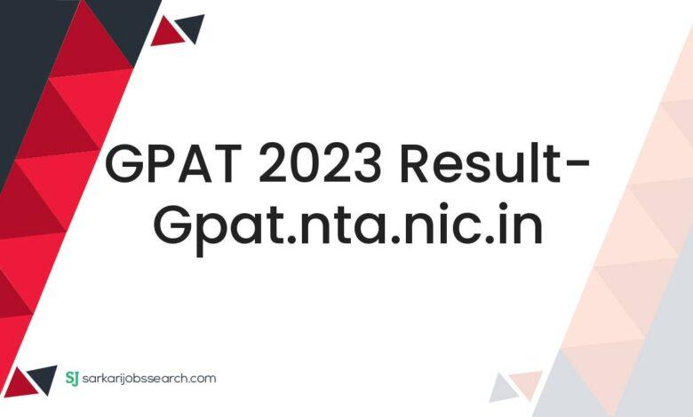 GPAT 2023 Result- gpat.nta.nic.in